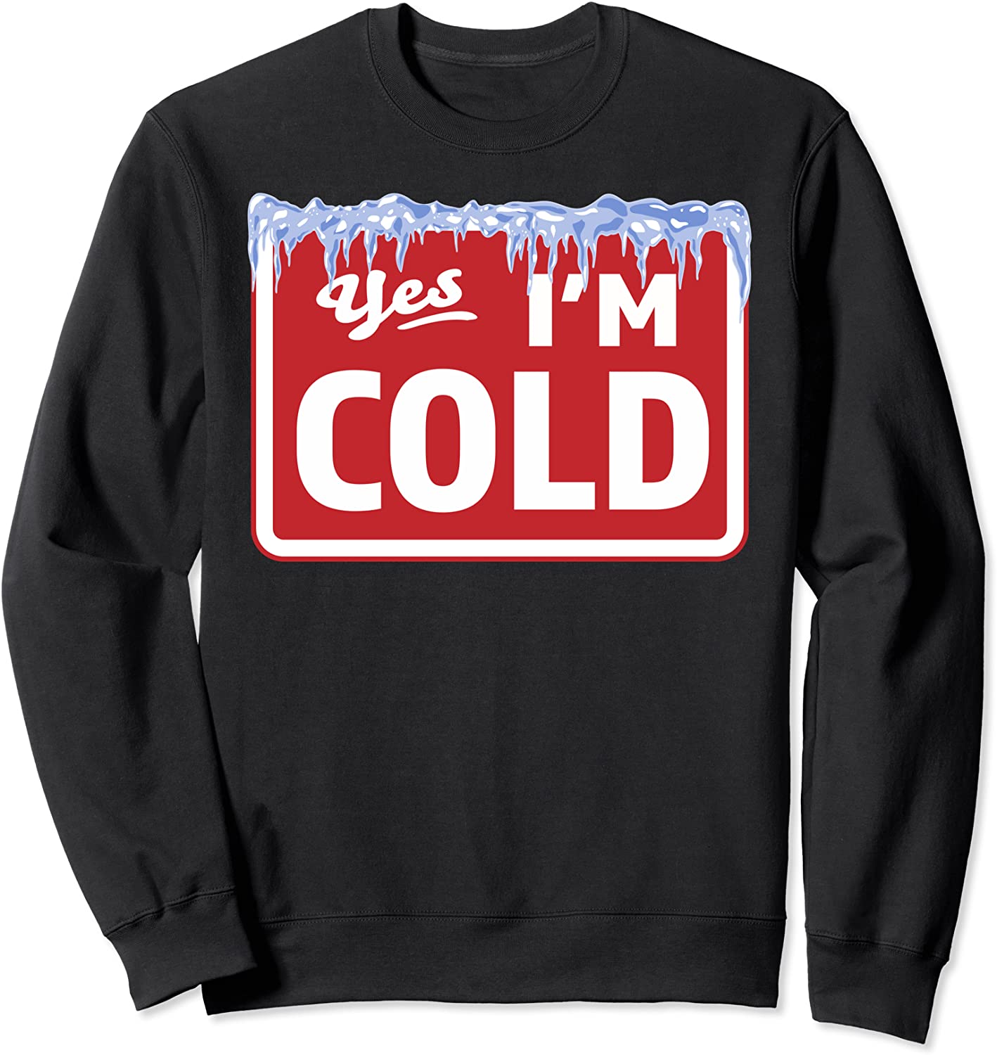 Yes Im Cold Sign - Freezing Funny Sarcastic Vintage Gift Sweatshirt