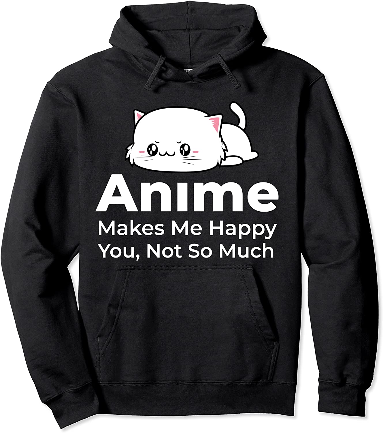 Anime Makes Me Happy You Not So Much Funny Japan Lover Pullover Hoodie
