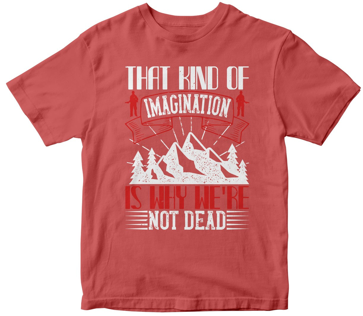 That Kind Of Imagination Is Why We'Re Not Dead