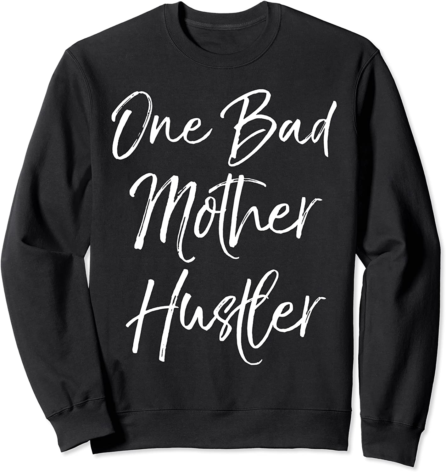 Cute Mom Entrepreneur Quote Boss Gift One Bad Mother Hustler Sweatshirt