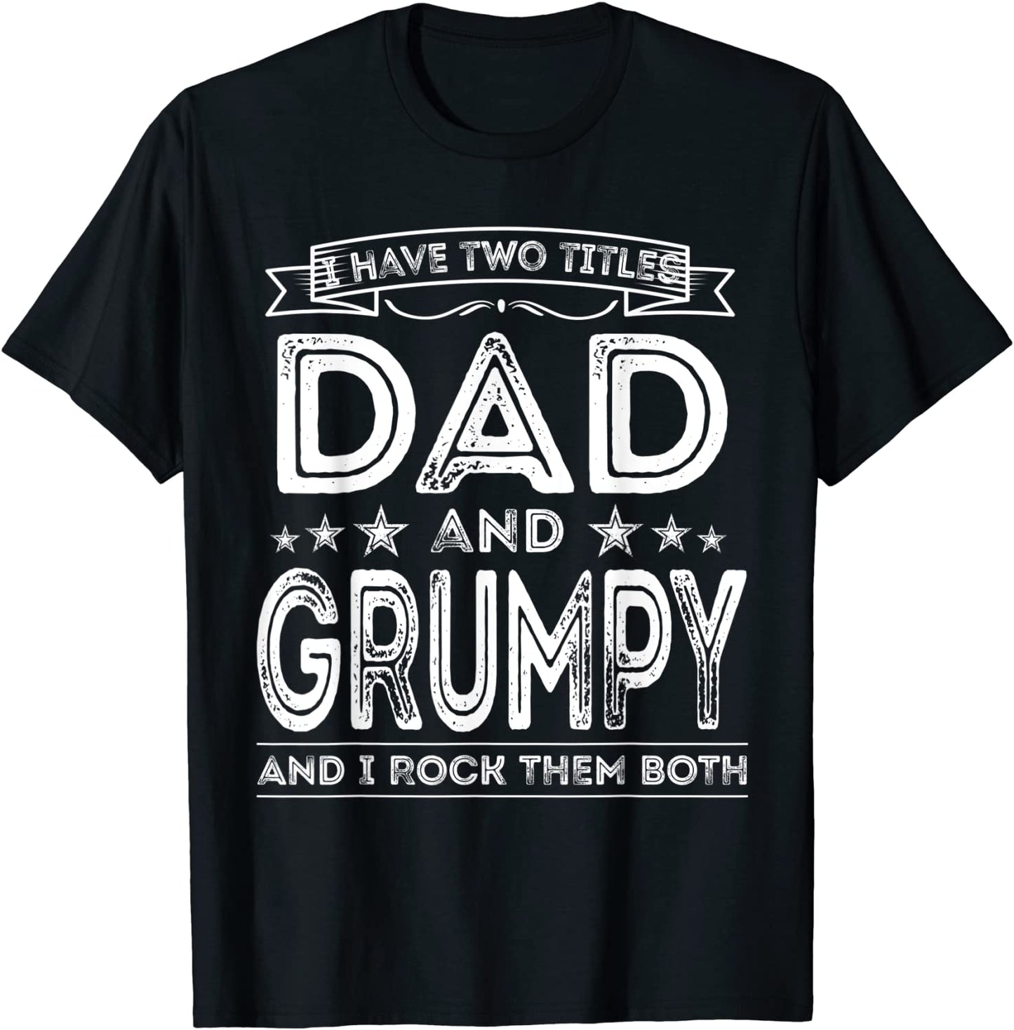 Mens I have two titles Dad and Grumpy Funny Gifts Fathers Day T-Shirt