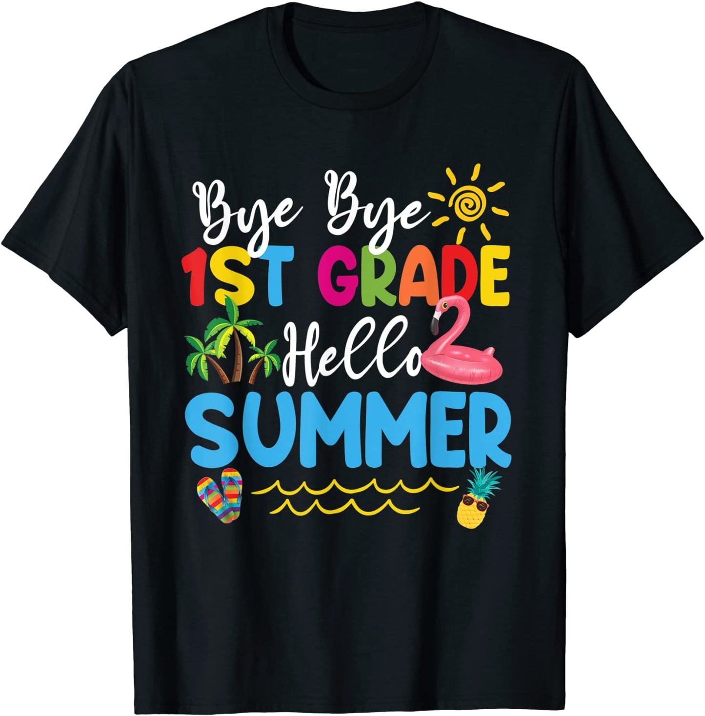 Last Day Of School Bye Bye 1st Grade Hello Summer Teacher T-Shirt