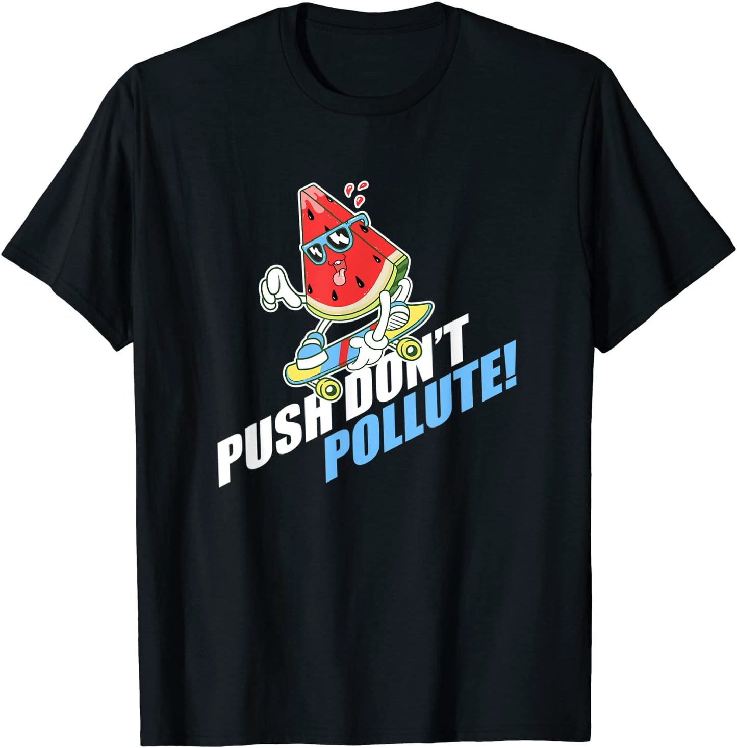 Push Dont Pollute Watermelon Melon Sport Skateboarding T-Shirt