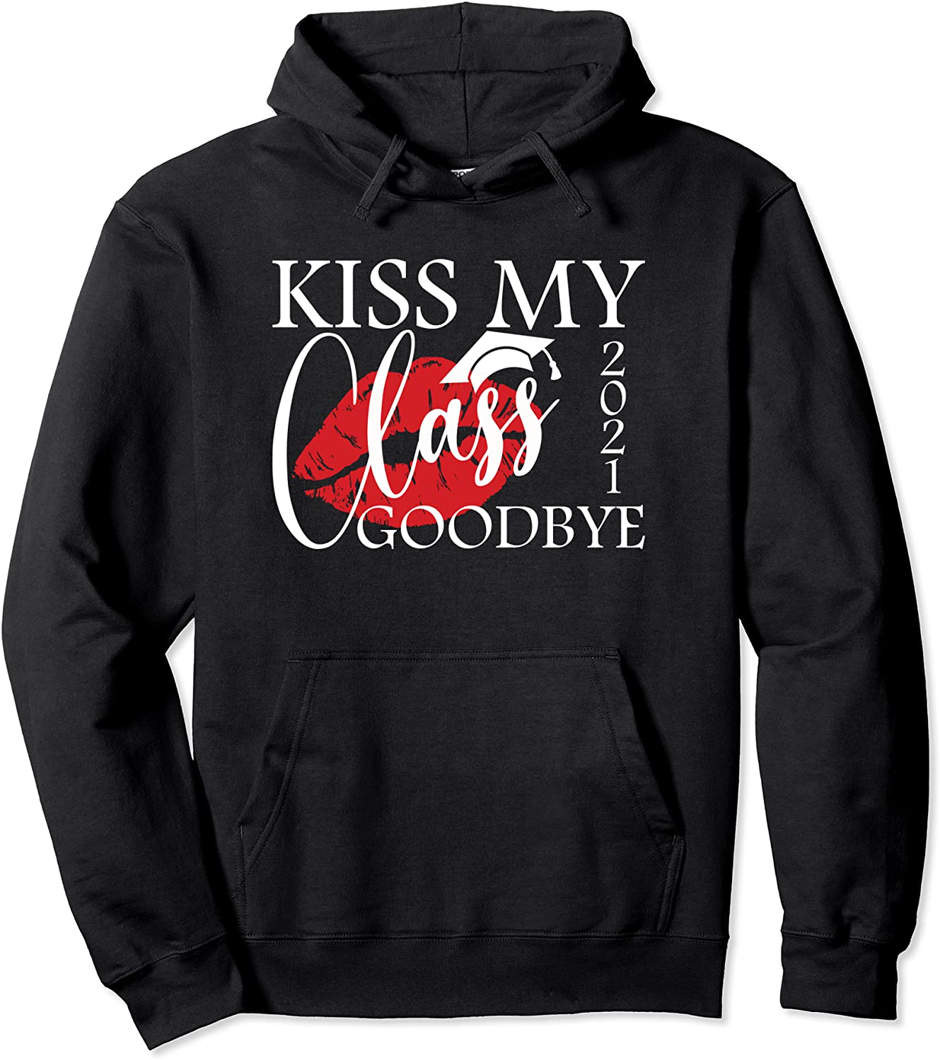 Kiss My Class Goodbye Funny 2021 Graduation Pullover Hoodie