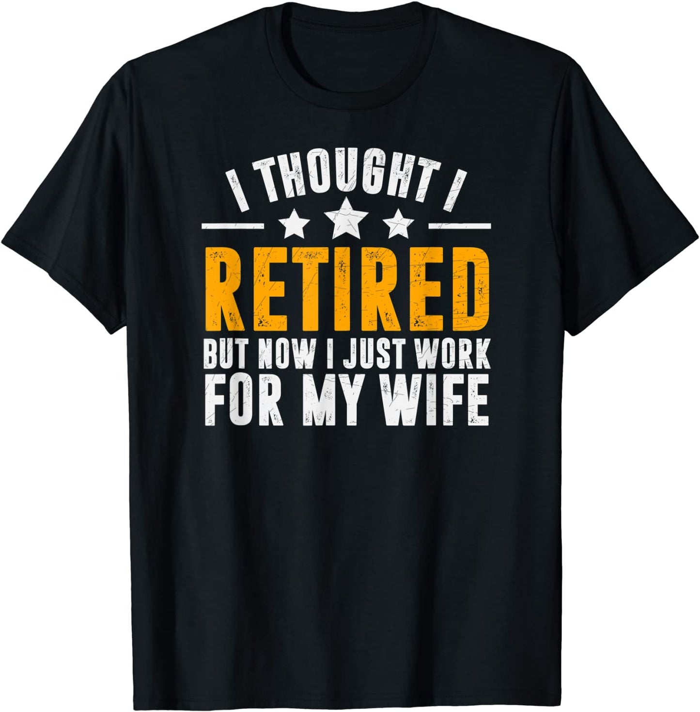 Retired 2021Retirement GiftNow i only work for my wifeMen T-Shirt