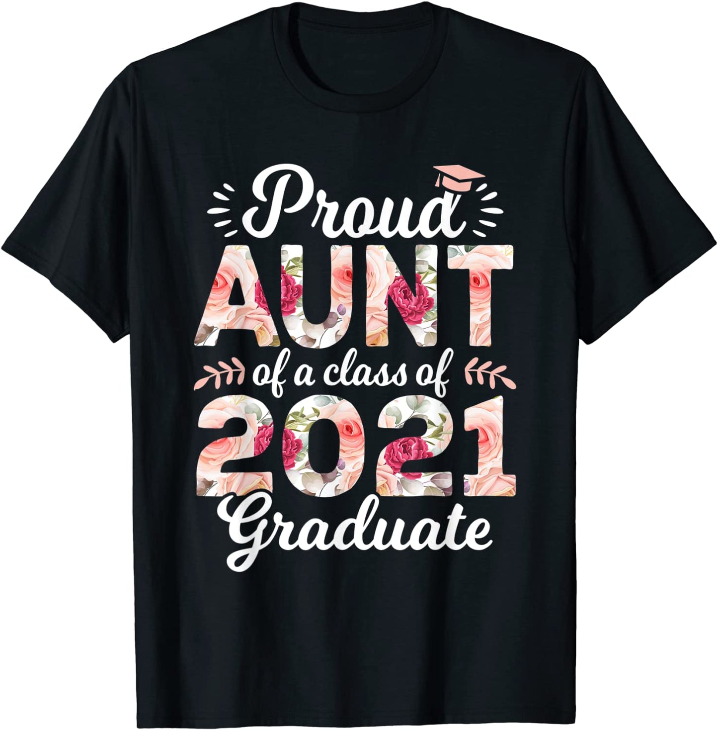 Proud Aunt Of Class Of 2021 Graduate Senior 21 Floral T-Shirt