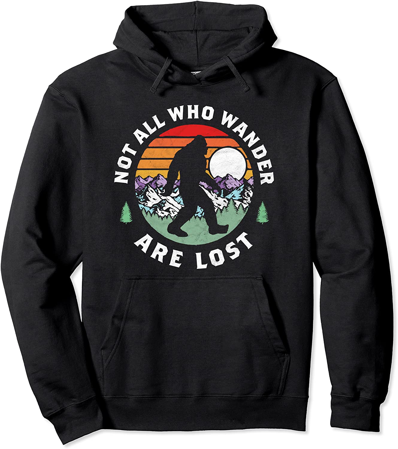 Not All Who Wander Are Lost Bigfoot Nature Outdoor Pullover Hoodie
