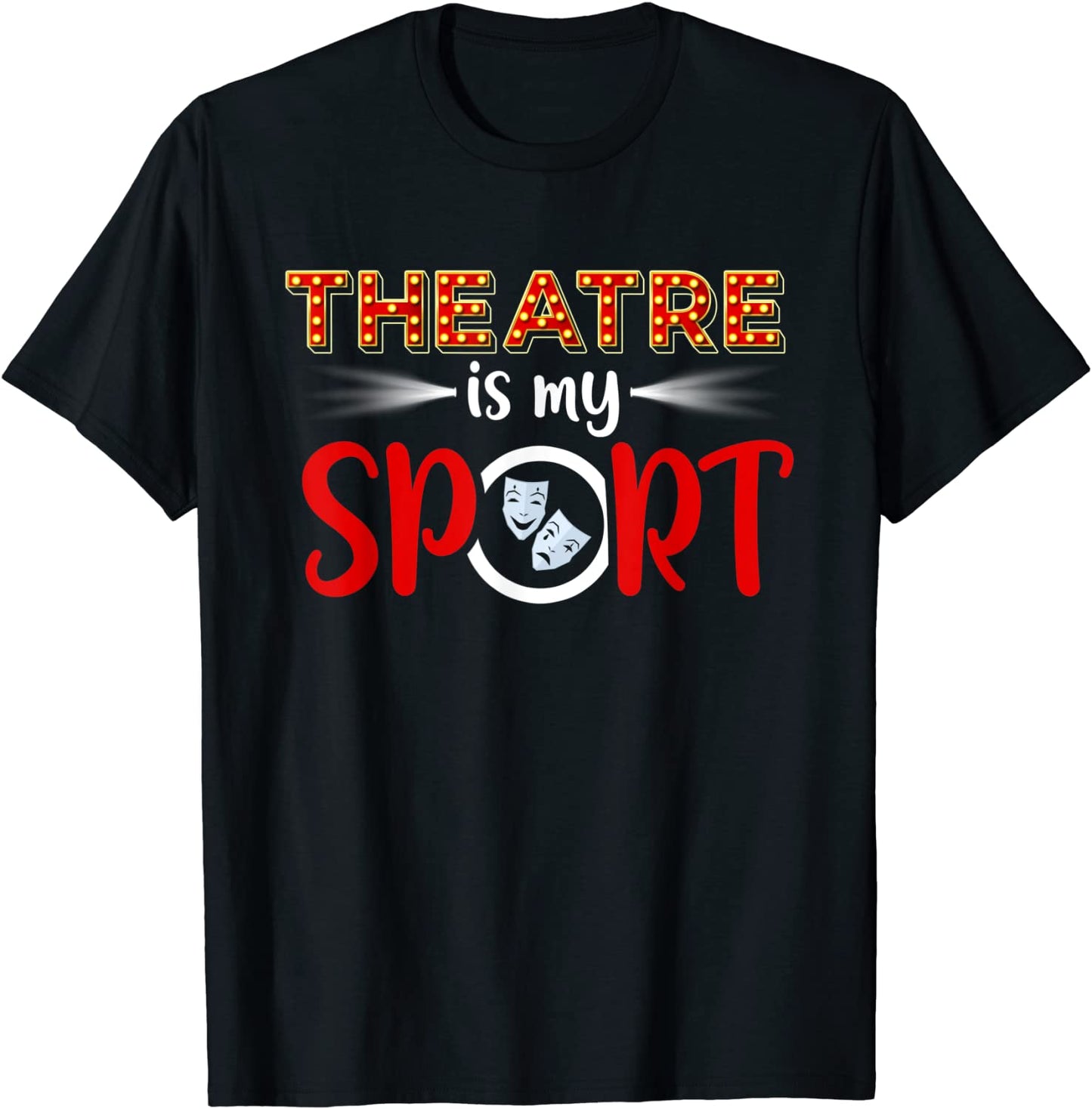 Funny Theatre Acting Actress Actor Gift Theatre is my Sport T-Shirt