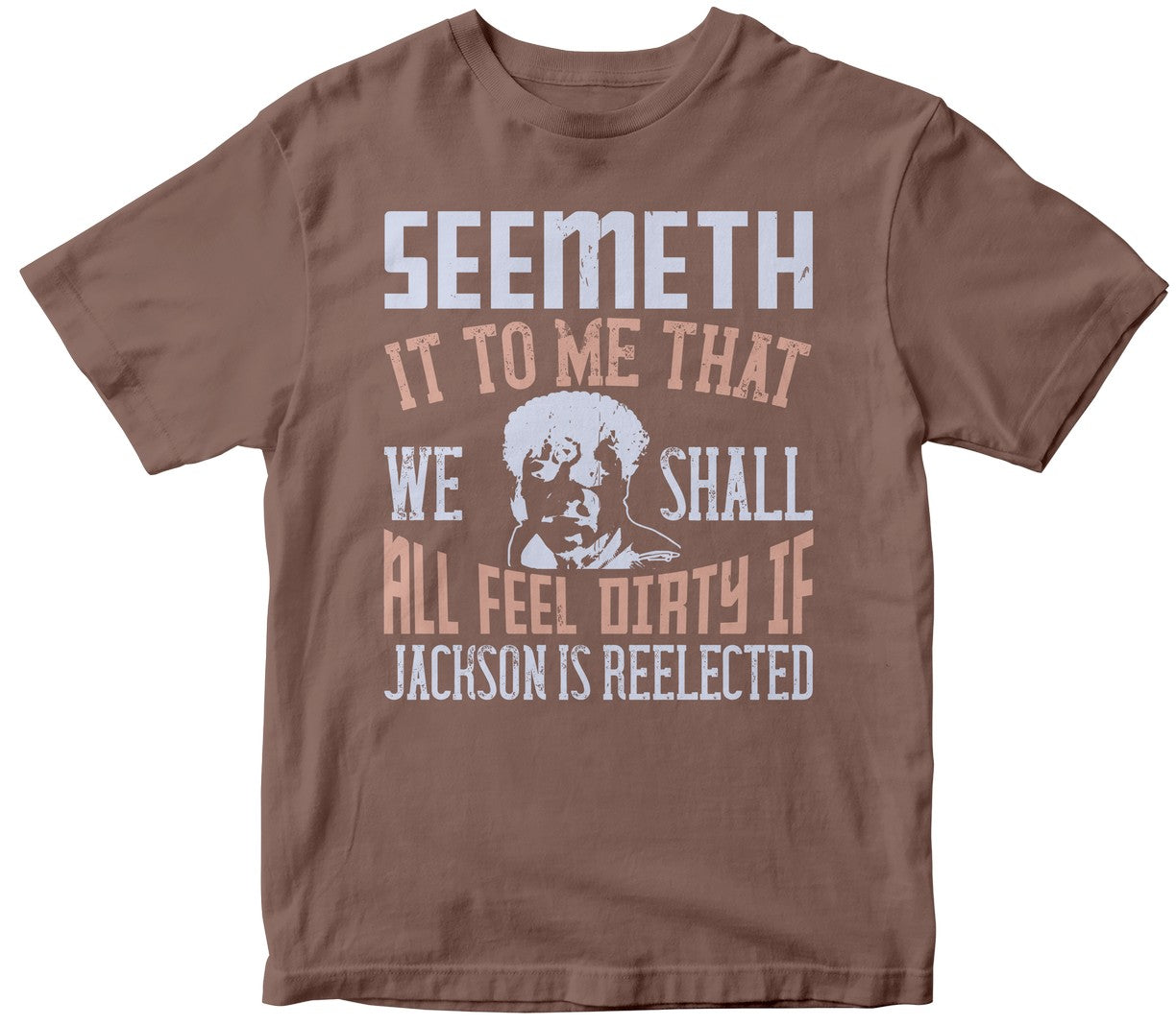 Seemeth It To Me That We Shall All Feel Dirty If Jackson Is Reëlected
