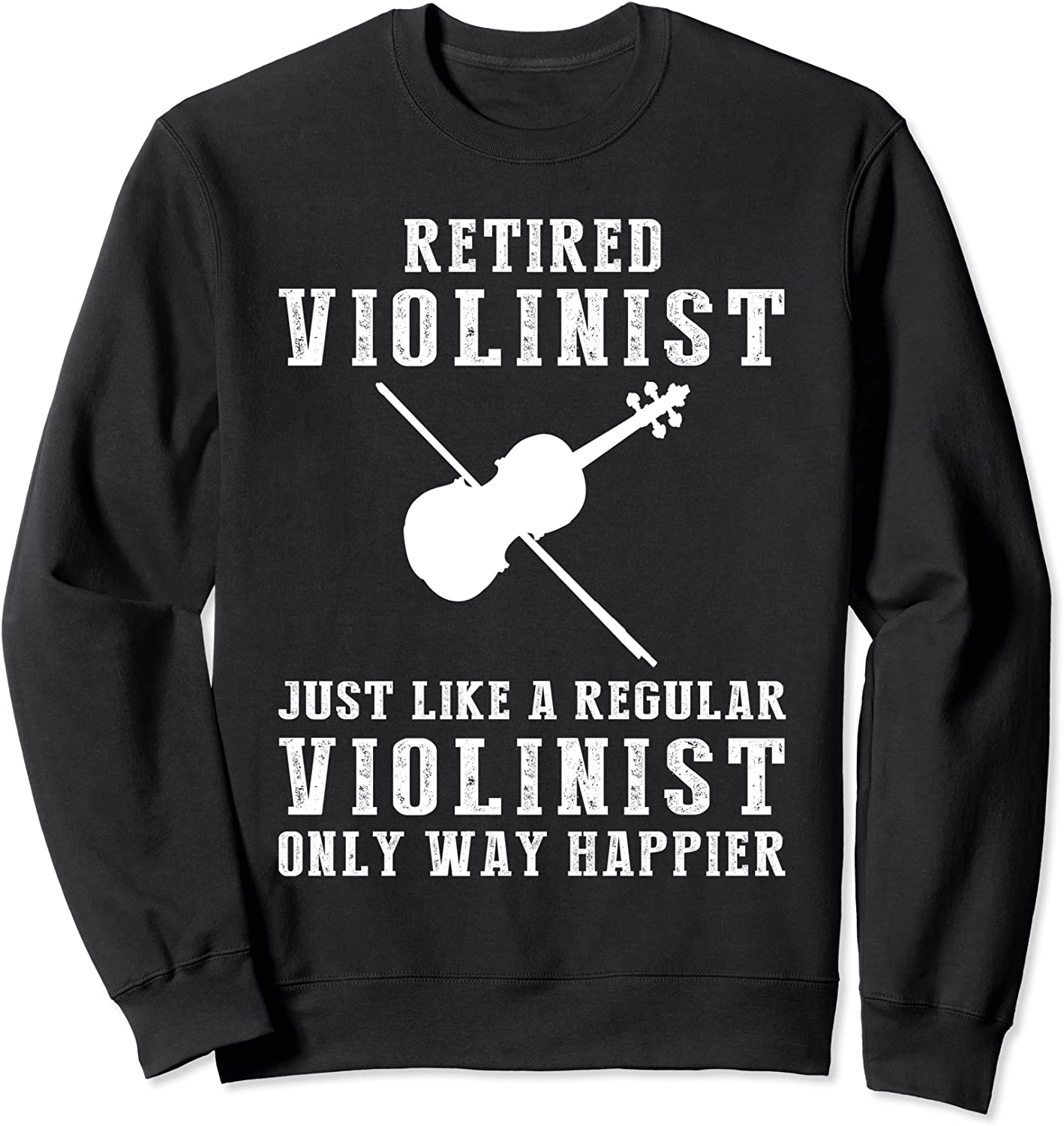 Retired violinist just like a regular violinist only way hap Sweatshirt