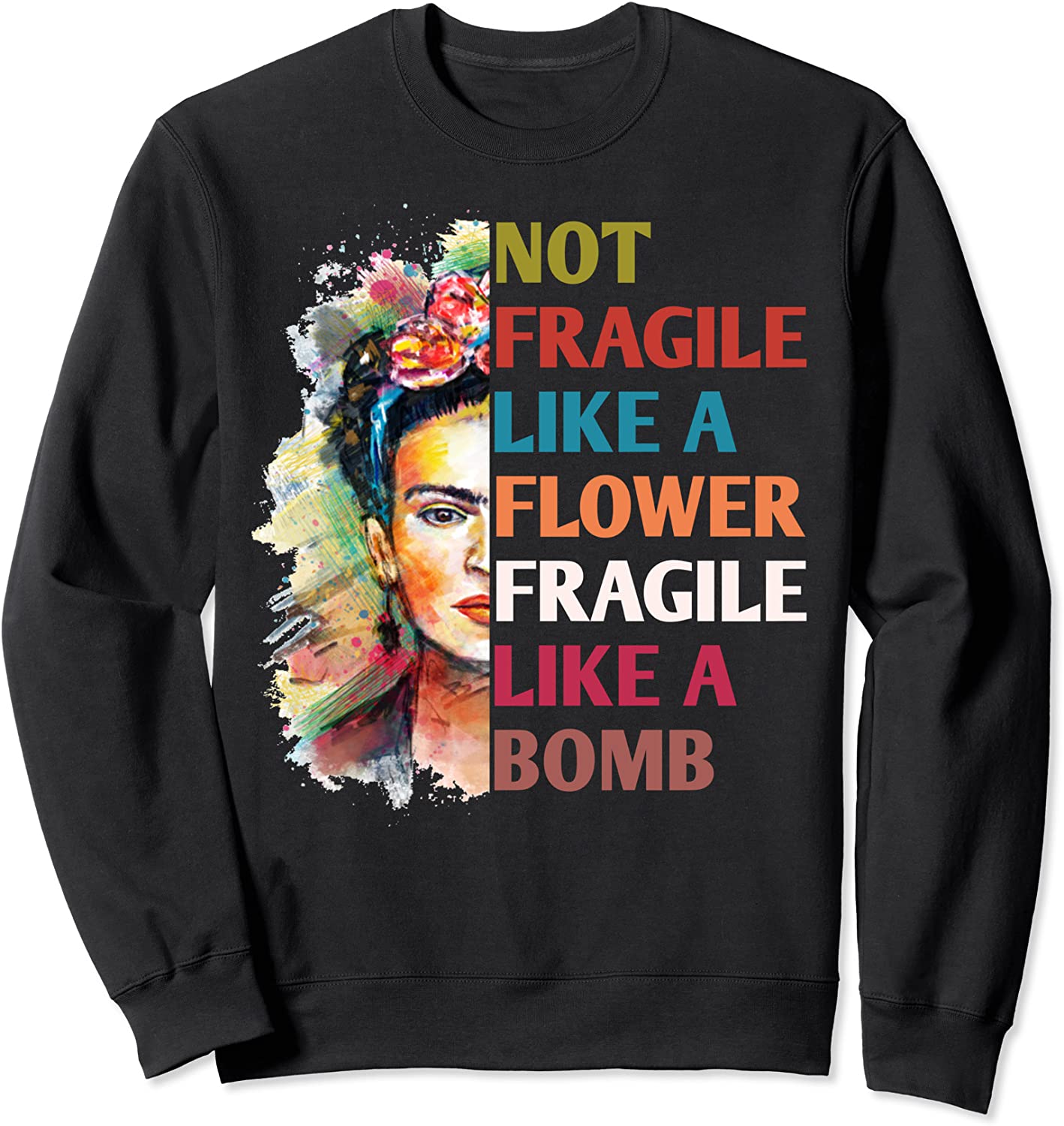 Not fragile like a flower fragile like a bomb Sweatshirt