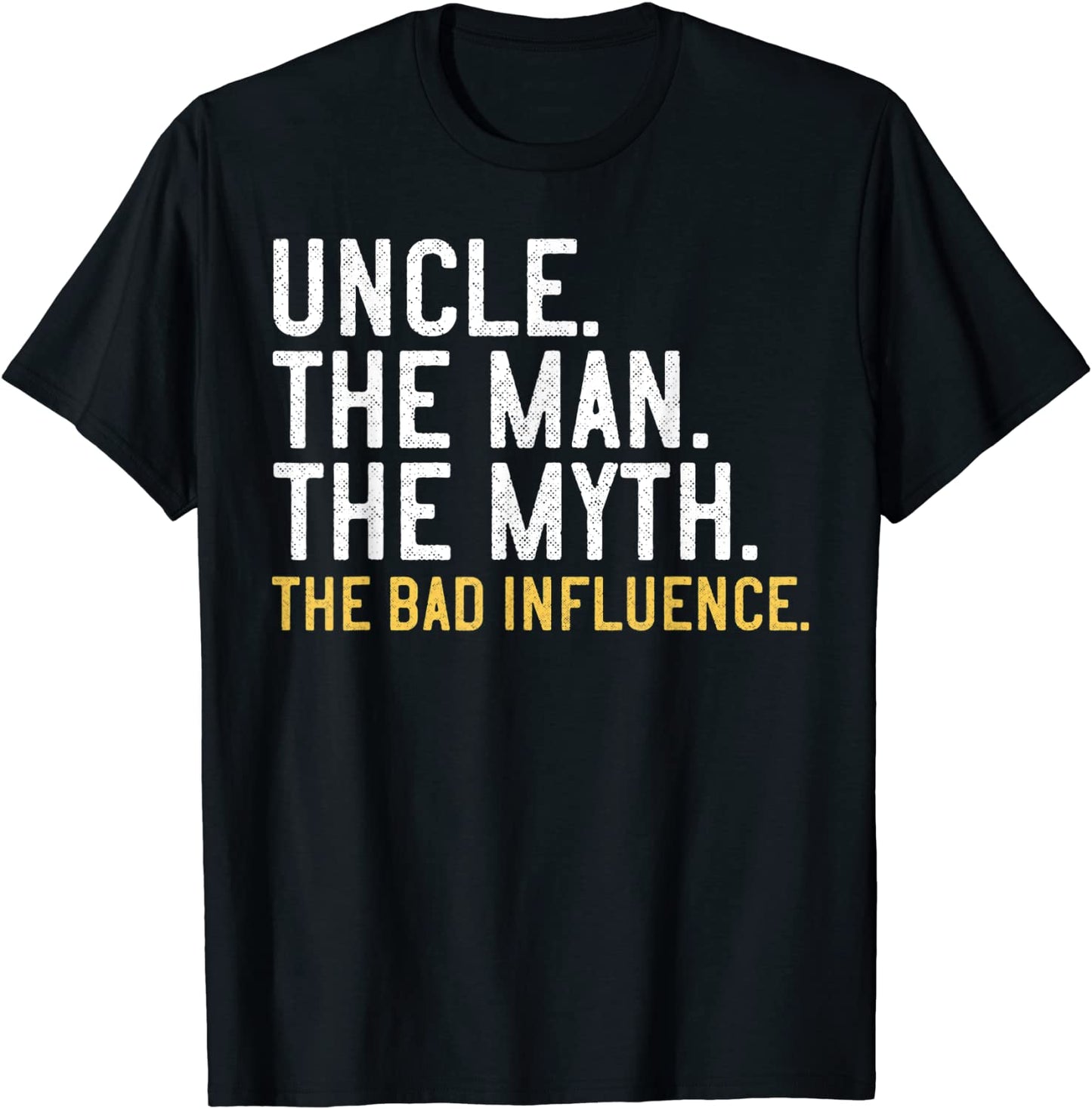 Mens Fathers Day Uncle The Man The Myth The Bad Influence T-Shirt