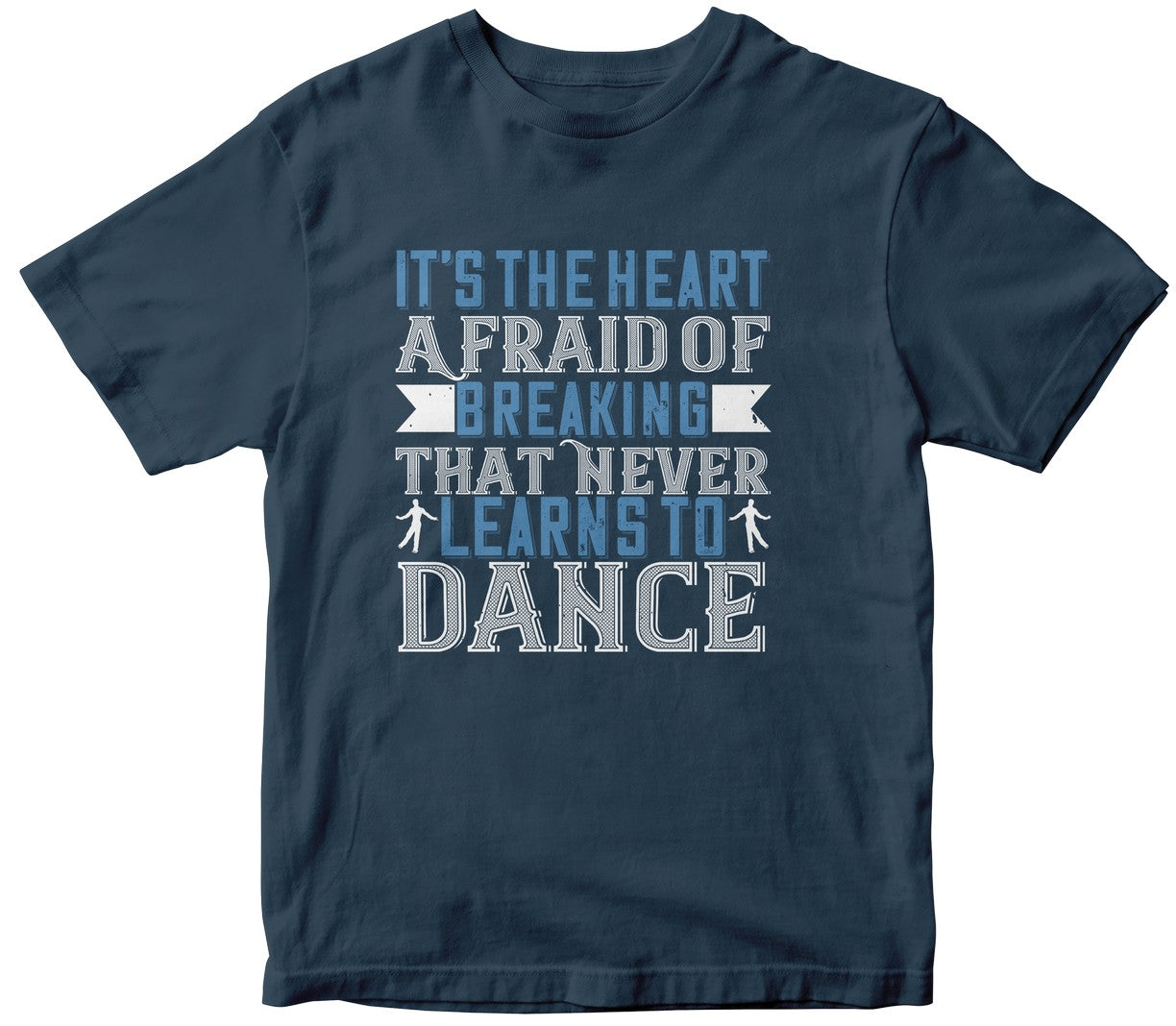It’S The Heart Afraid Of Breaking That Never Learns To Dance