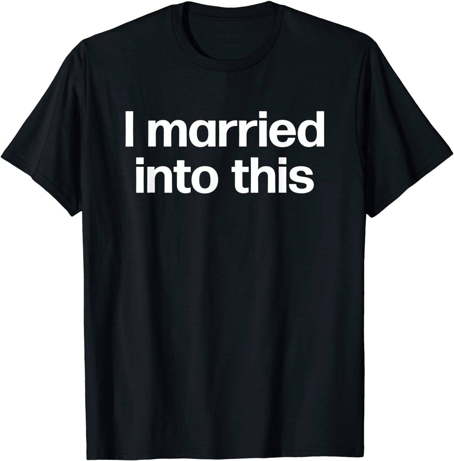 I Married Into This Funny Sister-In-Law Gift Wedding Photo T-Shirt