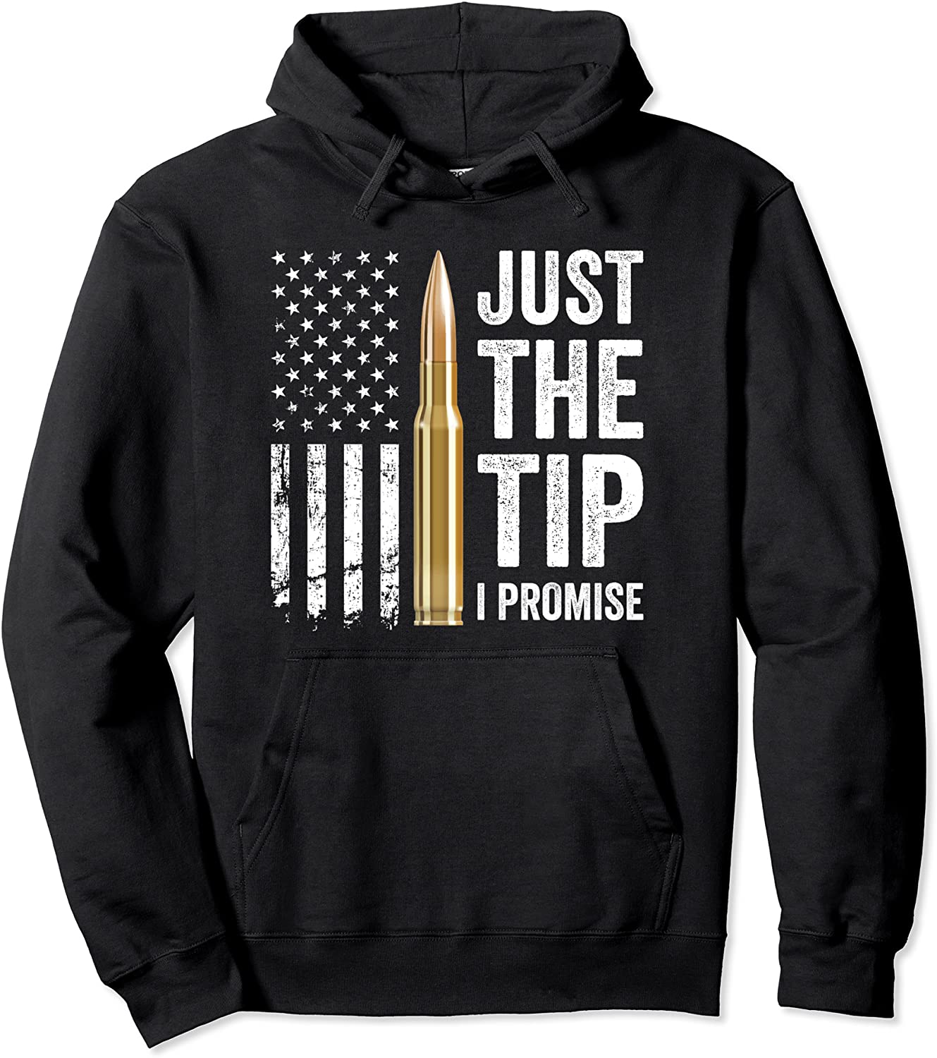 Just The Tip I Promise - Funny Gun Owner Pro Guns USA Flag Pullover Hoodie
