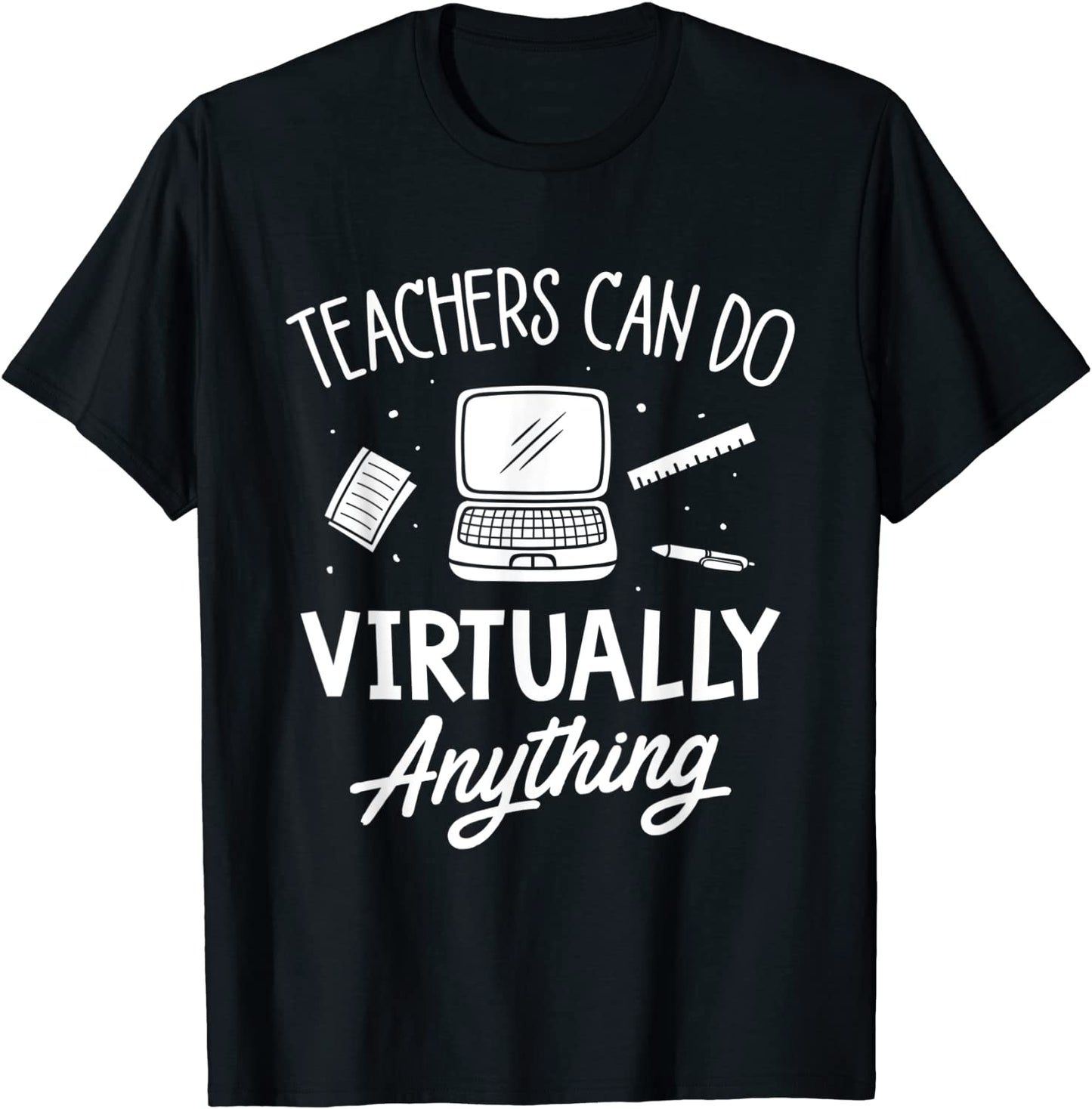 Teachers Can Do Virtually Anything - Teacher Gift T-Shirt