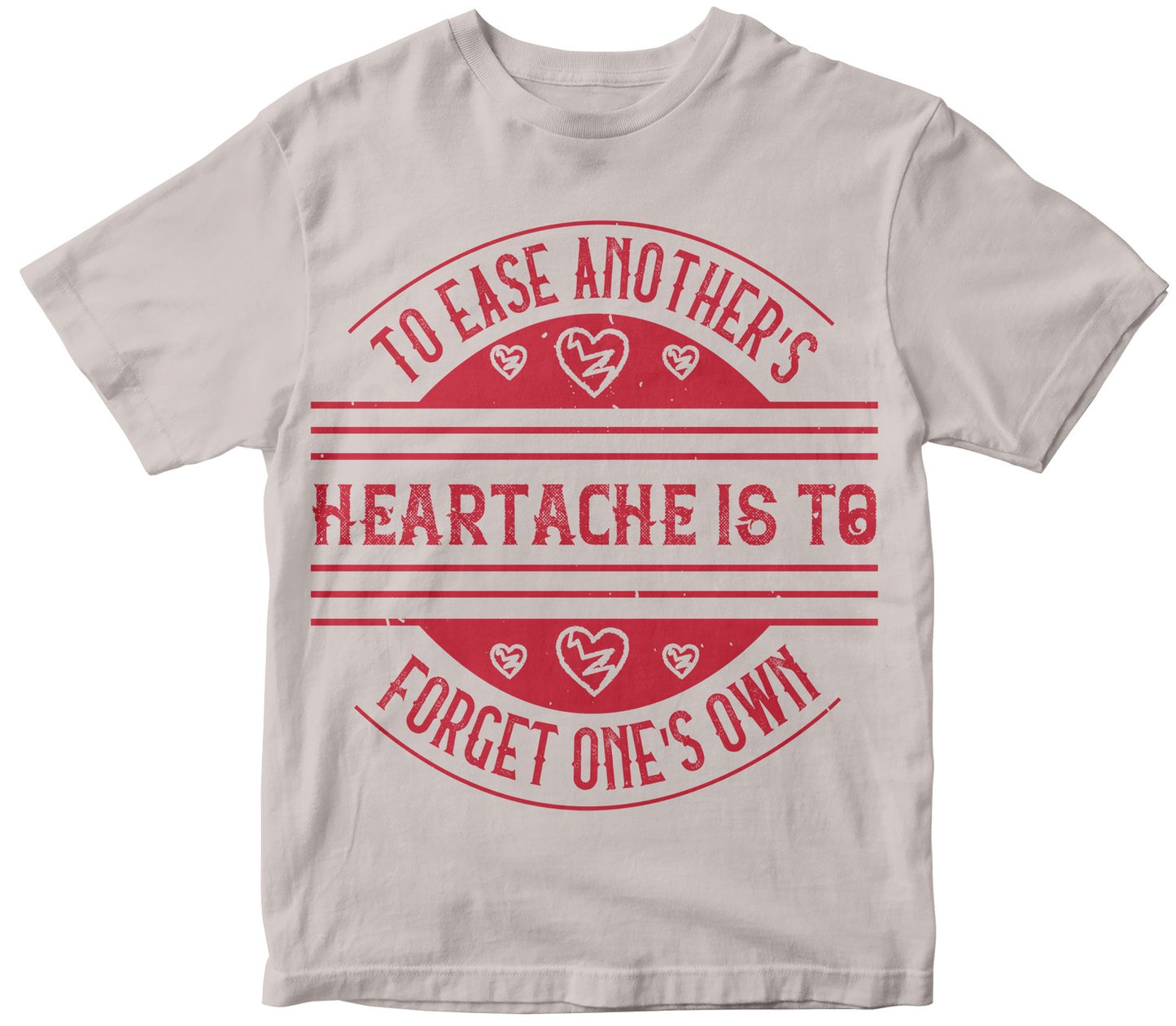 To Ease Another'S Heartache Is To Forget One'S Own