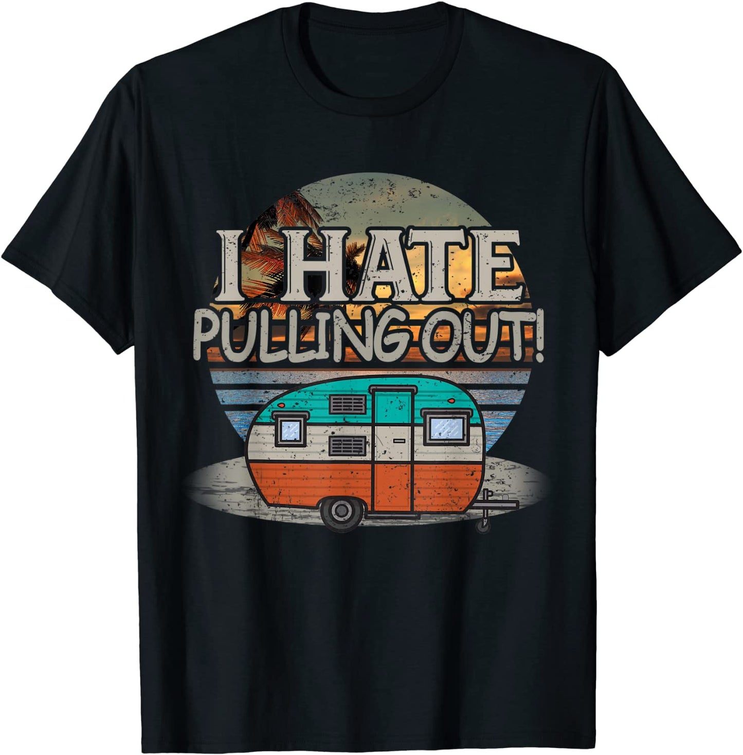 Funny Camping I Hate Pulling Out Retro Travel Trailer Tees T-Shirt