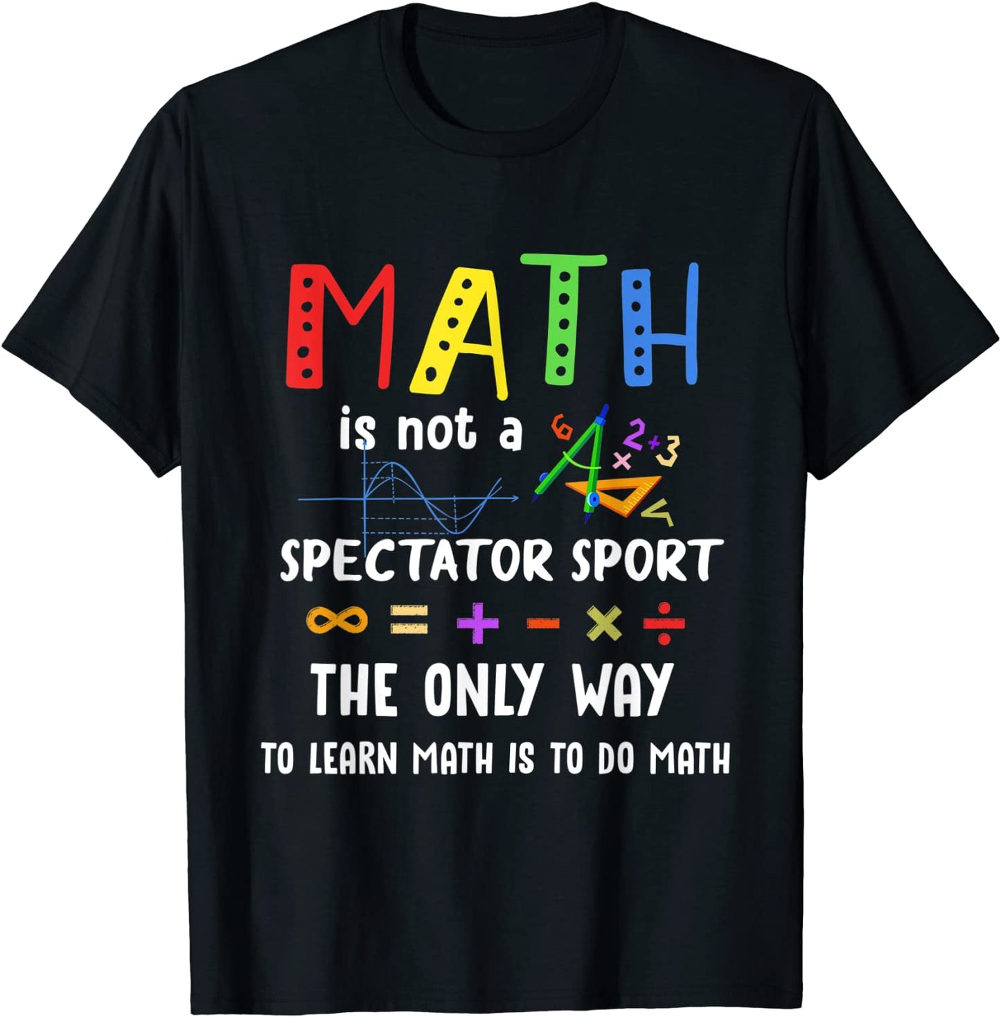Math Is Not A Spectator Sport Funny Math Teacher T-Shirt
