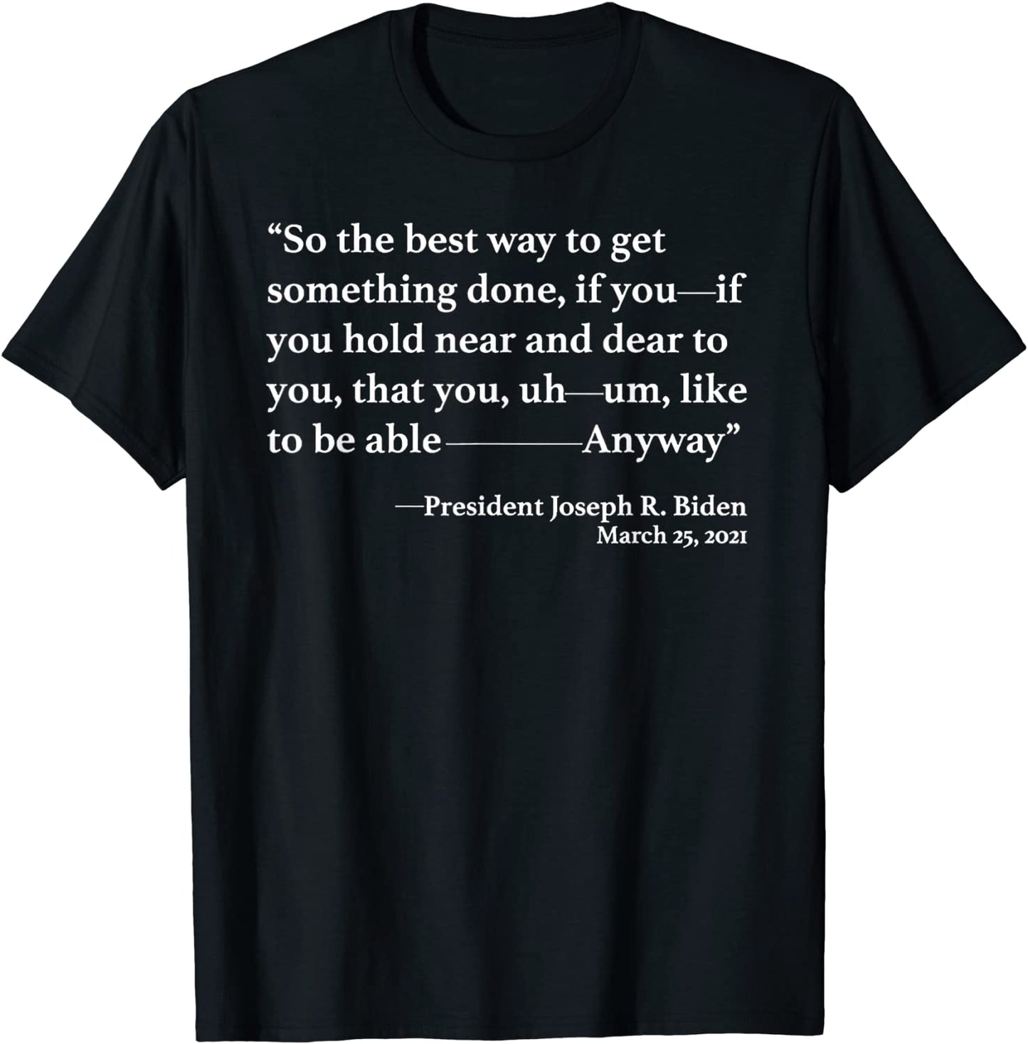 So The Best Way To Get Something Done Joe Biden T-Shirt