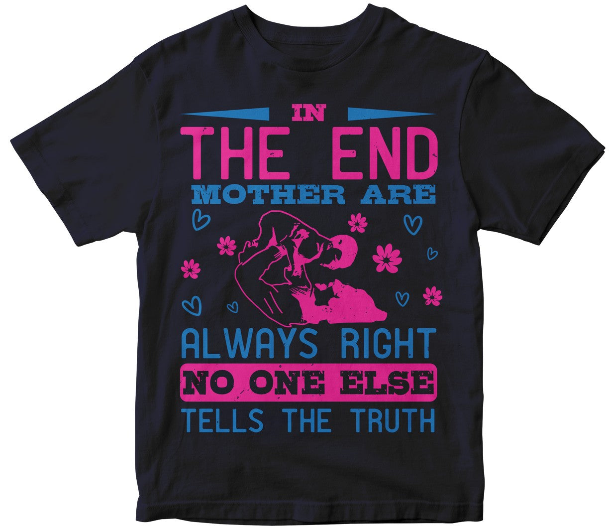 In The End, Mothers Are Always Right. No One Else Tells The Truth