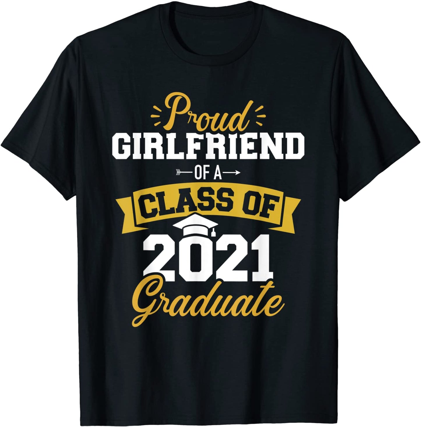 Proud girlfriend of a class of 2021 graduate T-Shirt