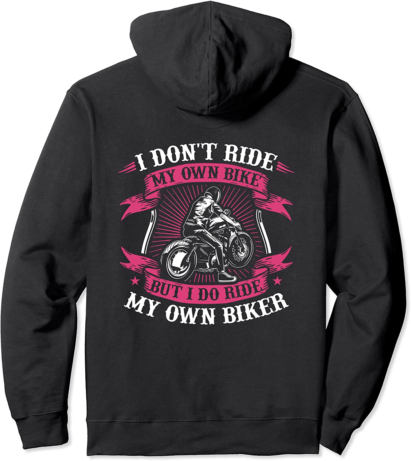 I Dont Ride My Own Bike But I Do Ride My Own Biker Funny Pullover Hoodie