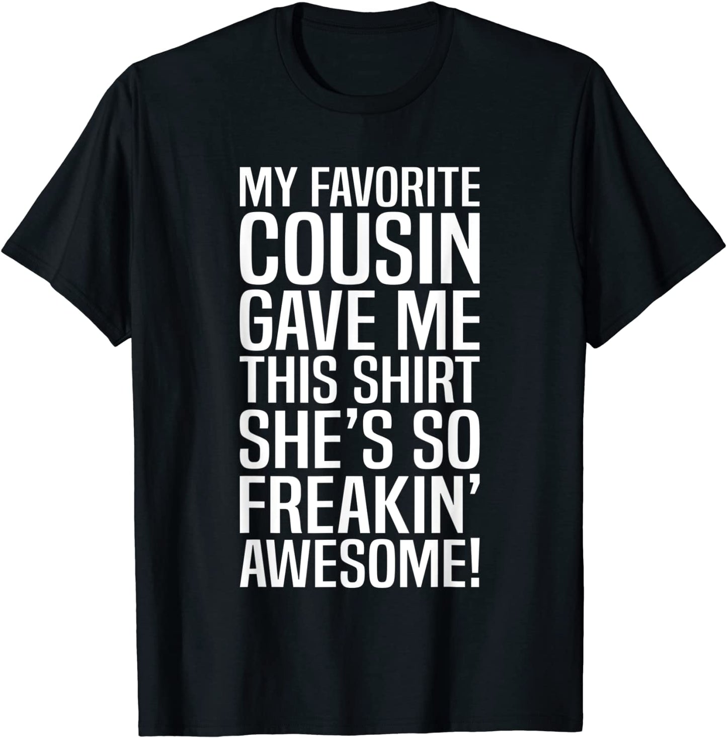My Favorite Cousin Gave Me This Gift For Cousins Funny Joke T-Shirt