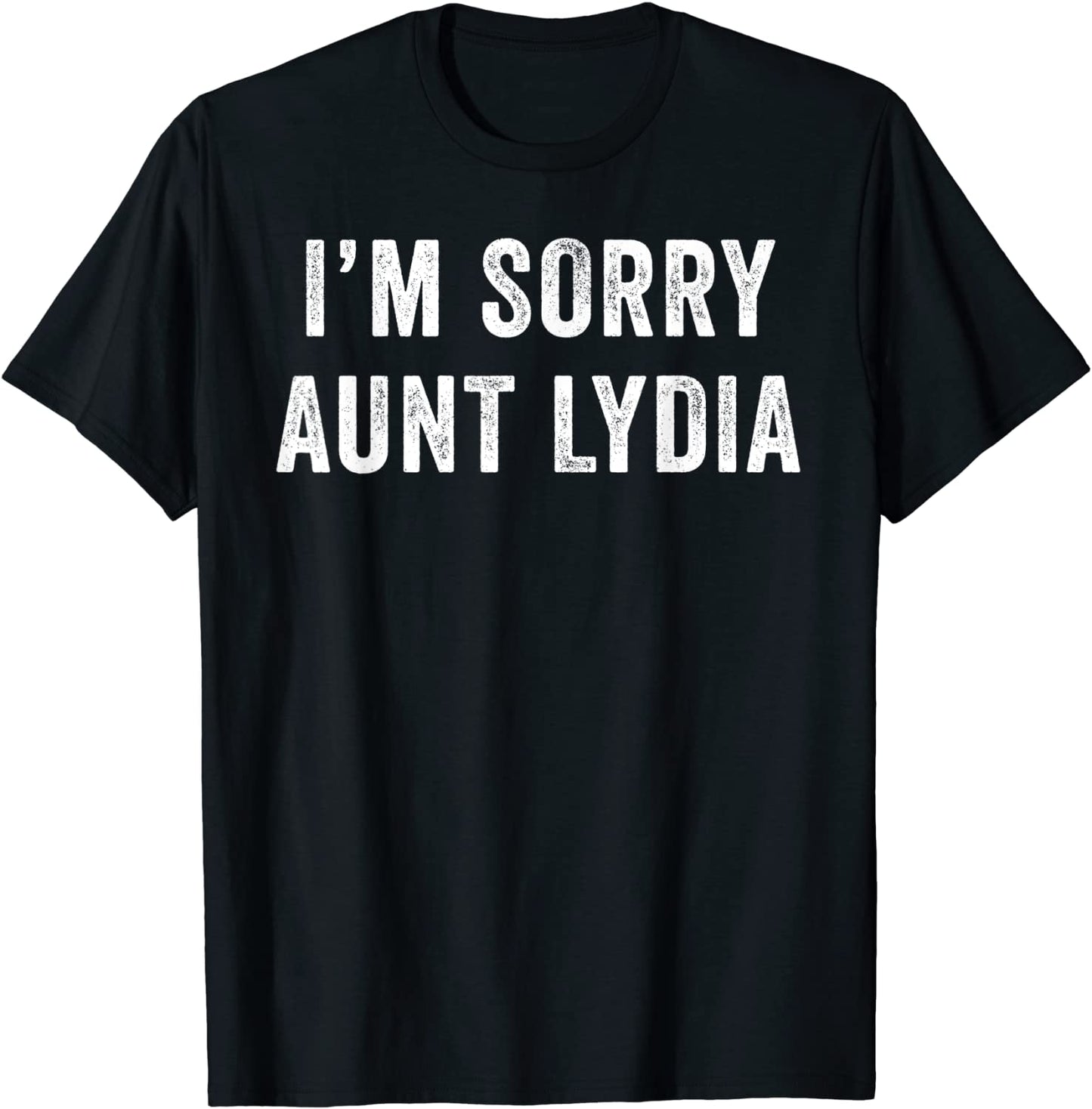 Im Sorry Aunt Lydia Funny T-Shirt