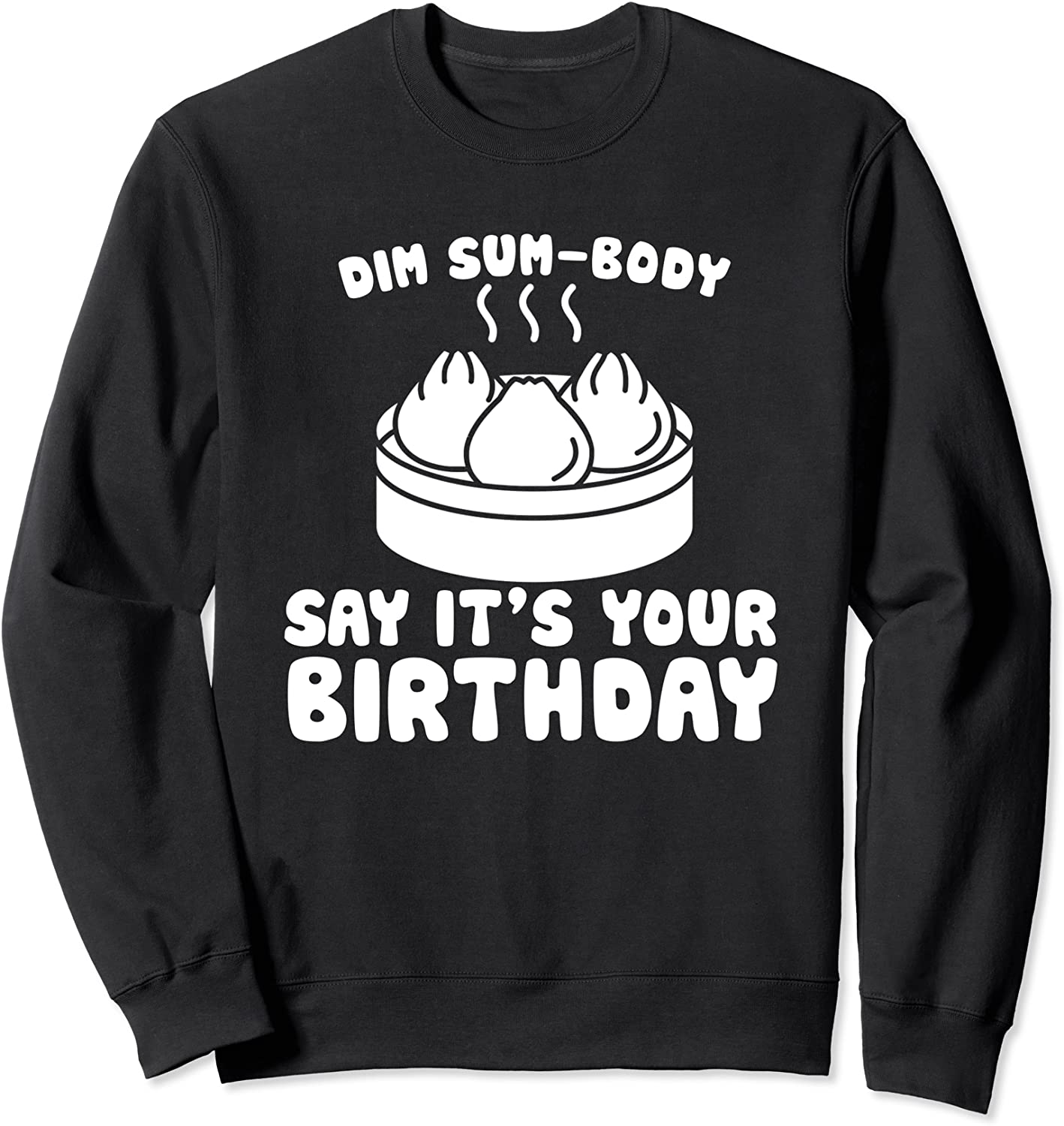 Dim Sum Body Say Its Your Birthday funny Dim Sum shirt gift