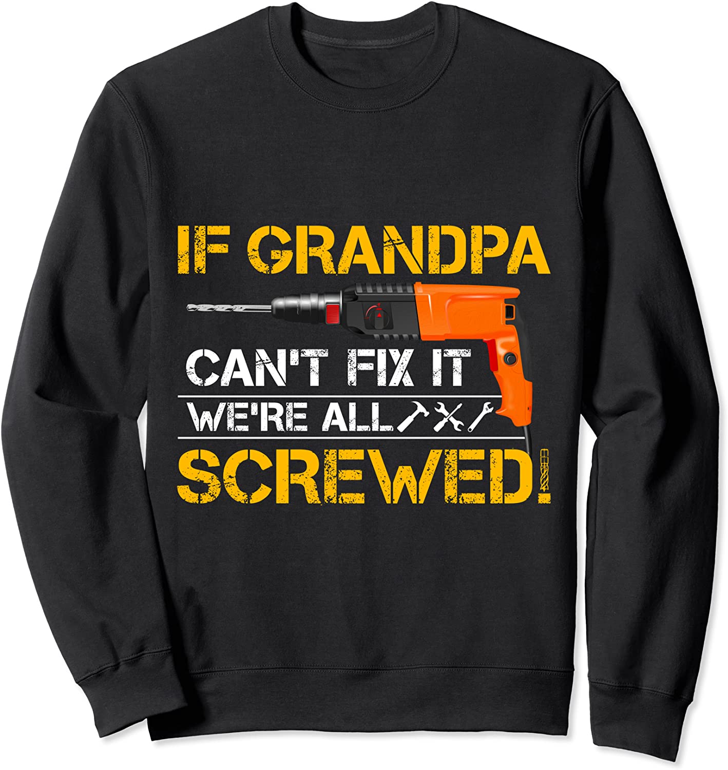 If Grandpa Cant Fix It Were All Screwed - Grandfather Gift Sweatshirt
