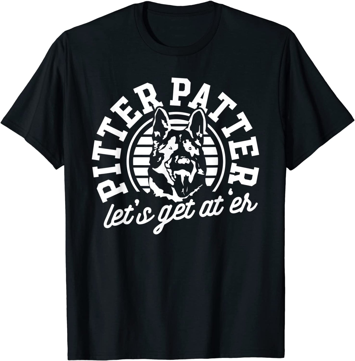 Lets Get At er Shirt German Shepherd Pitter Funny Patter T-Shirt