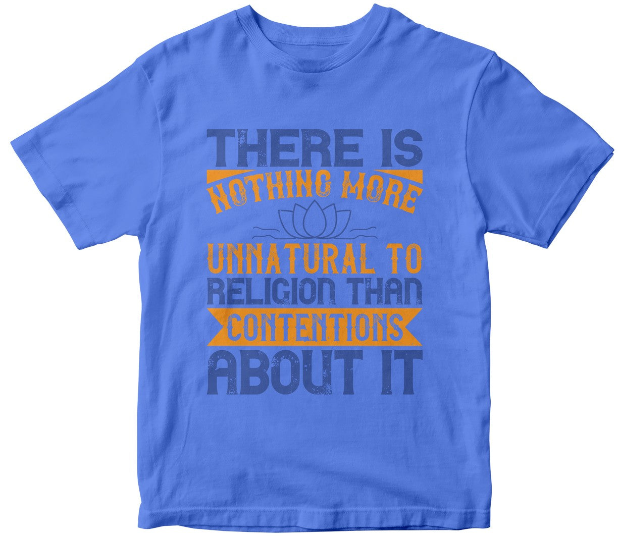 There Is Nothing More Unnatural To Religion Than Contentions About It