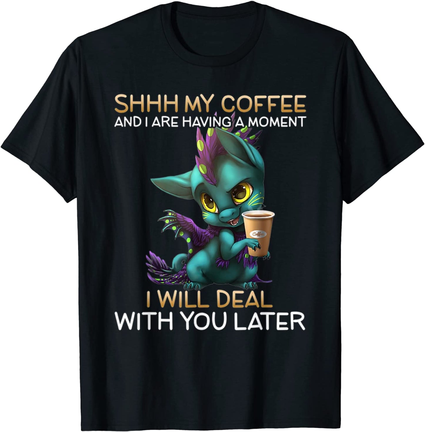 My Coffee And I Are Having A Moment Dragon Drinking Coffee T-Shirt