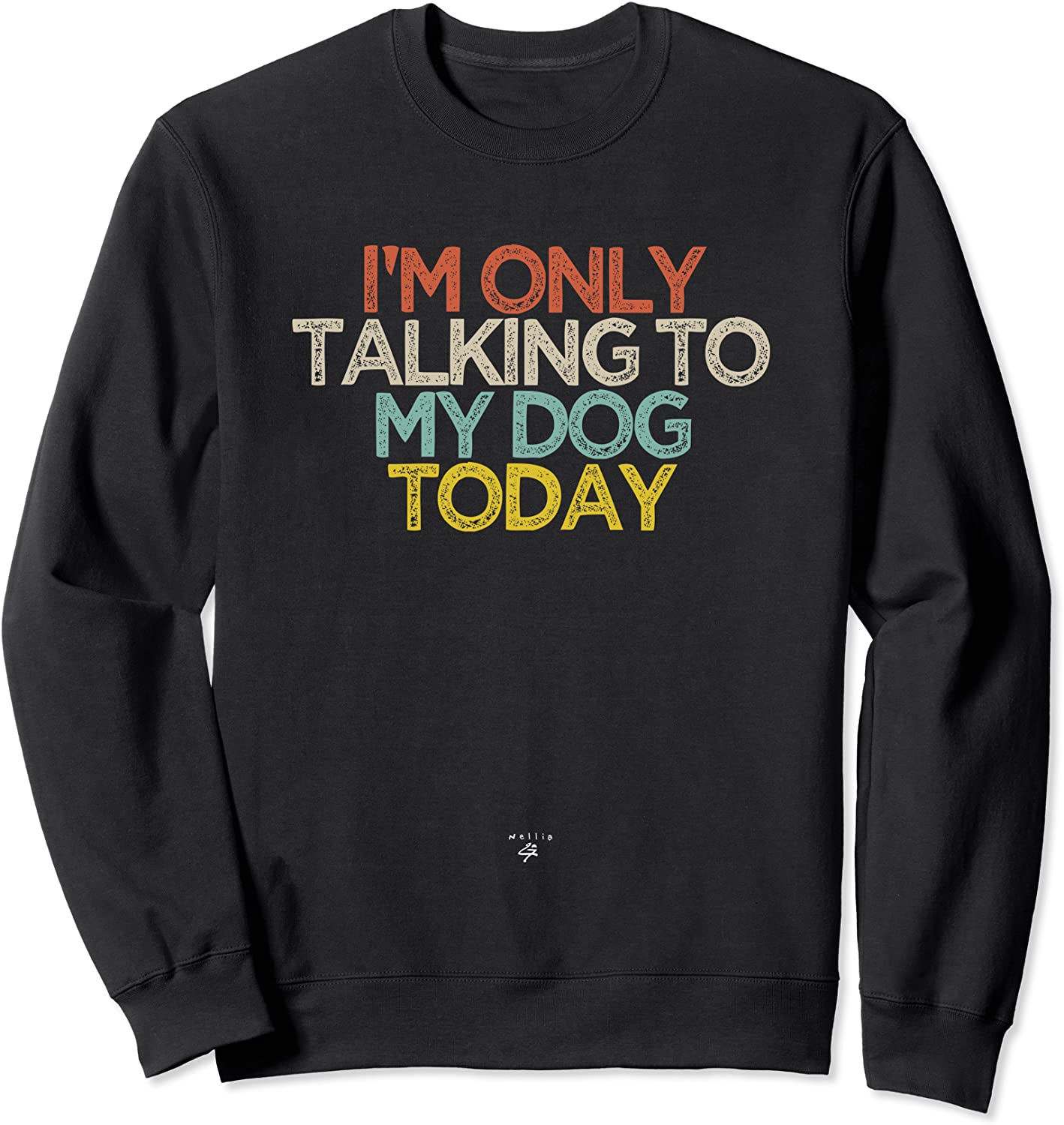 Funny Im Only Talking to My Dog Today Saying Novelty Gift Sweatshirt