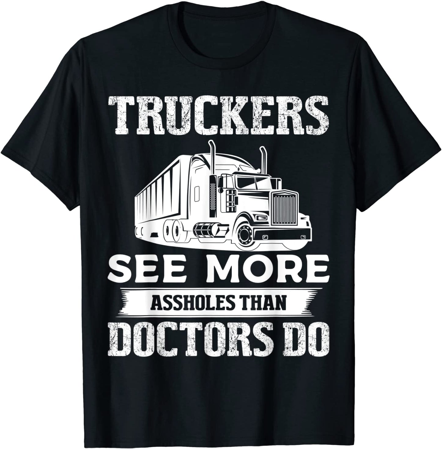 Truckers See More Funny Truck Driver Gifts for Trucking Dads T-Shirt