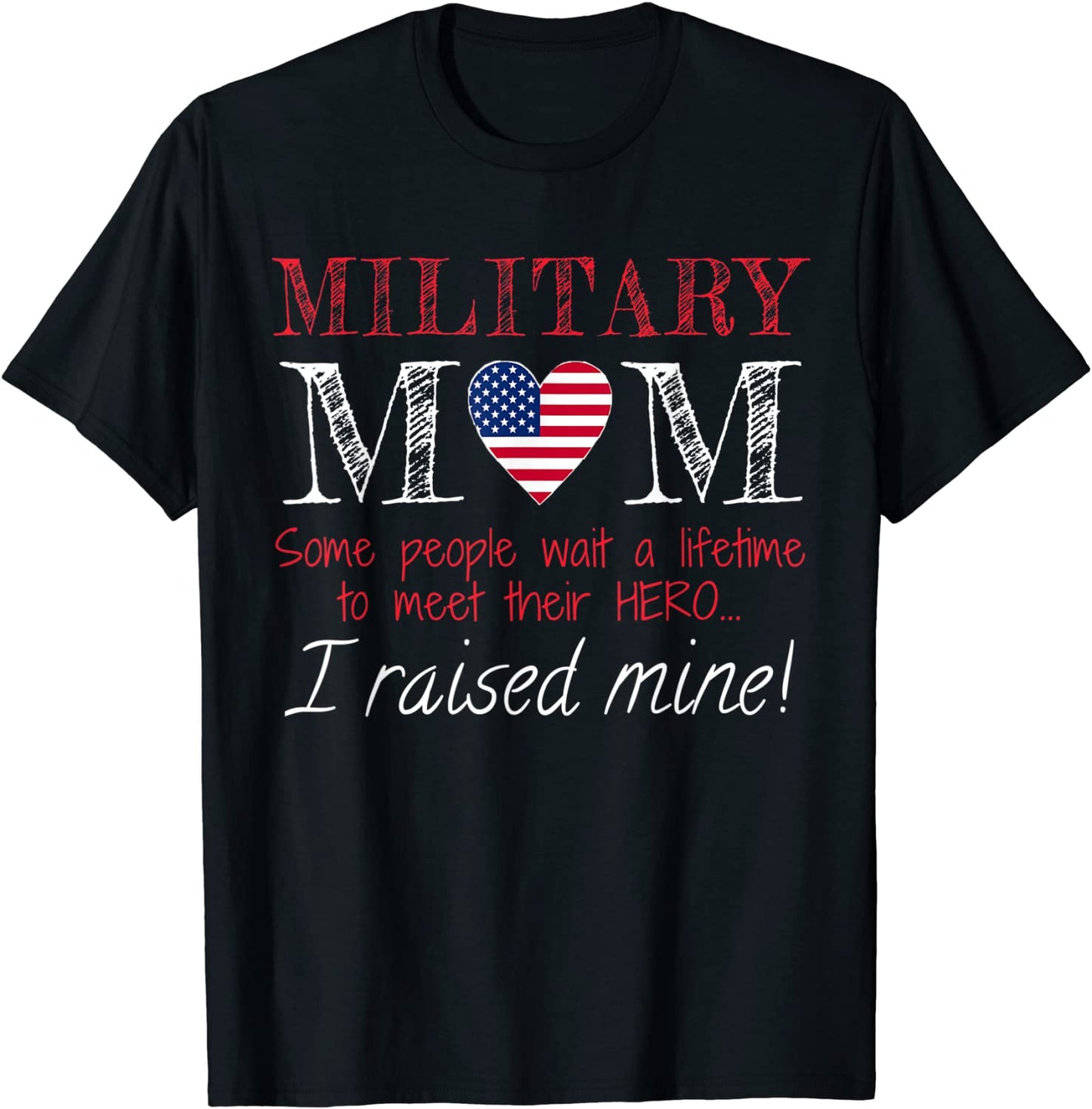Military Mom I Raised My Hero America American Armed Forces T-Shirt