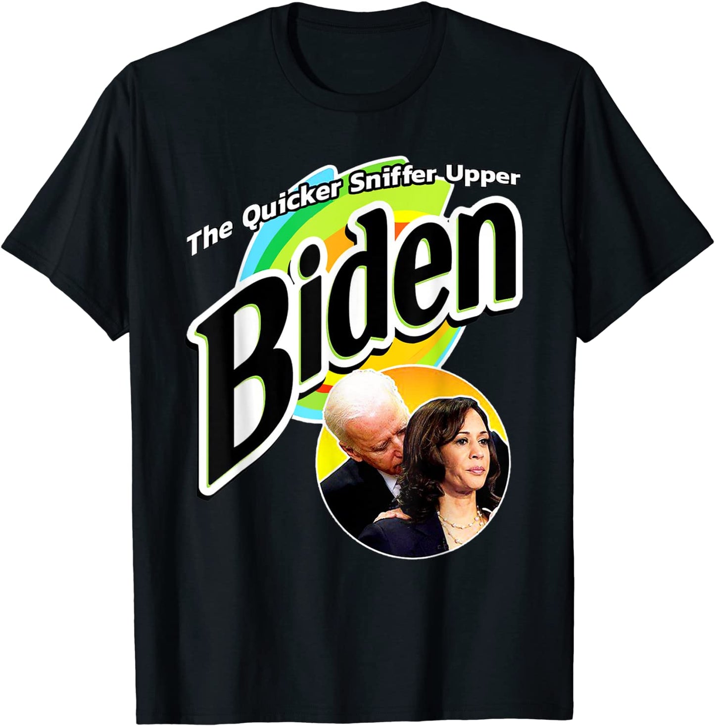 The Quicker Sniffer Upper - Anti Biden - Pro Trump Funny T-Shirt