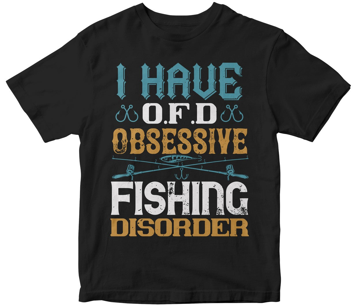 I Have O.F.D Obsessive Fishing Disorder