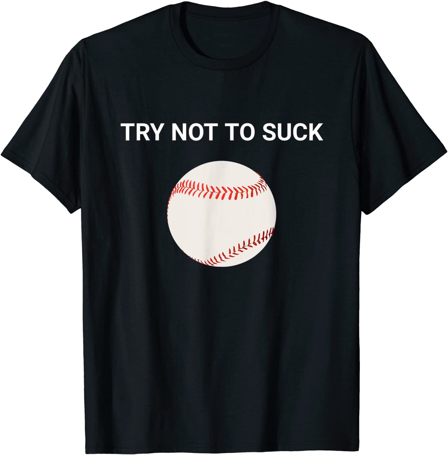 Funny Try Not To Suck Baseball T-Shirt Sarcastic Sports Tee