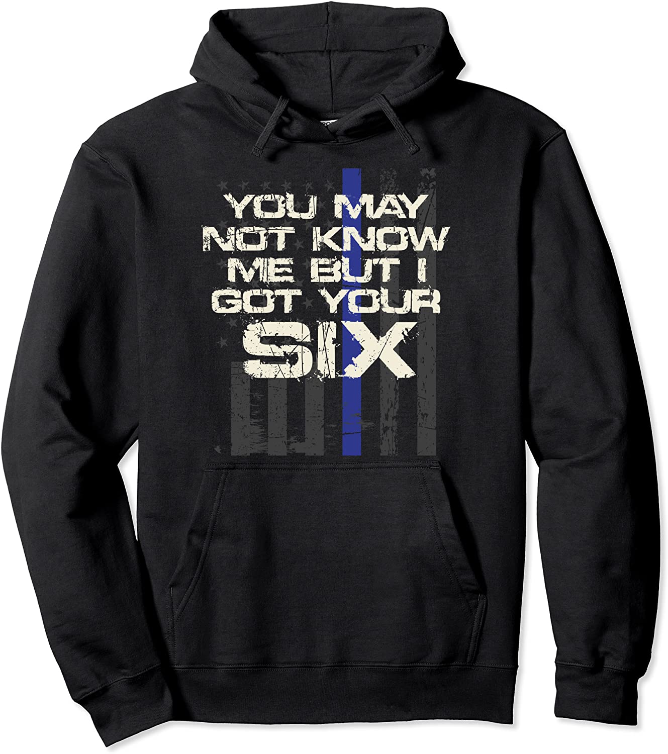 You May Not Know Me But I Got Your Six Thin Blue Line Pullover Hoodie