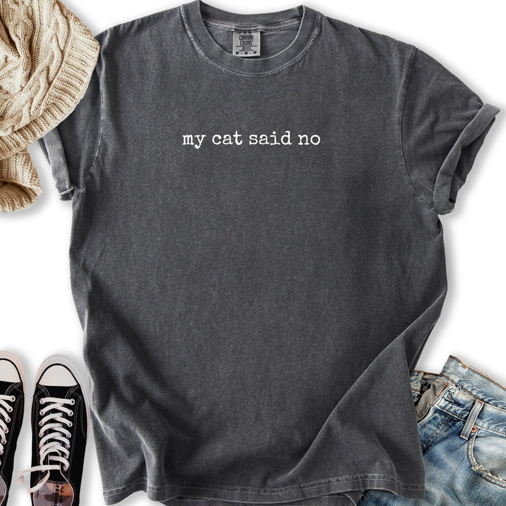 My Cat Said No T Tee Elegant Look