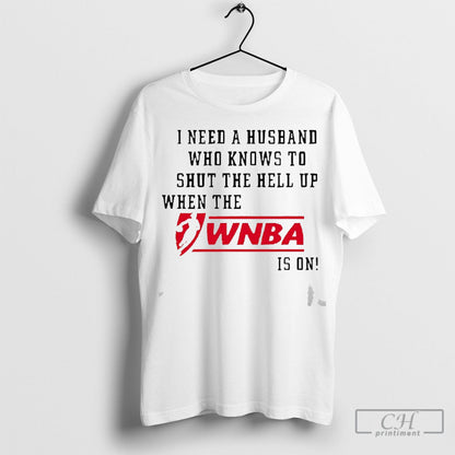2025 I Need Husband Who Know To Shut Hell Up When Wnba Hoodie Stylish