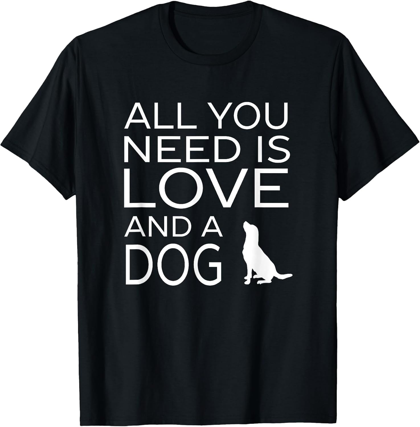 All You Need Is Love And A Dog Pet Animal Dogs Lover T-shirt T-Shirt for Men Women Girls Kids