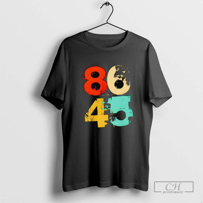 86 45 Meaning Anti Trump TShirt Authentic Fashion