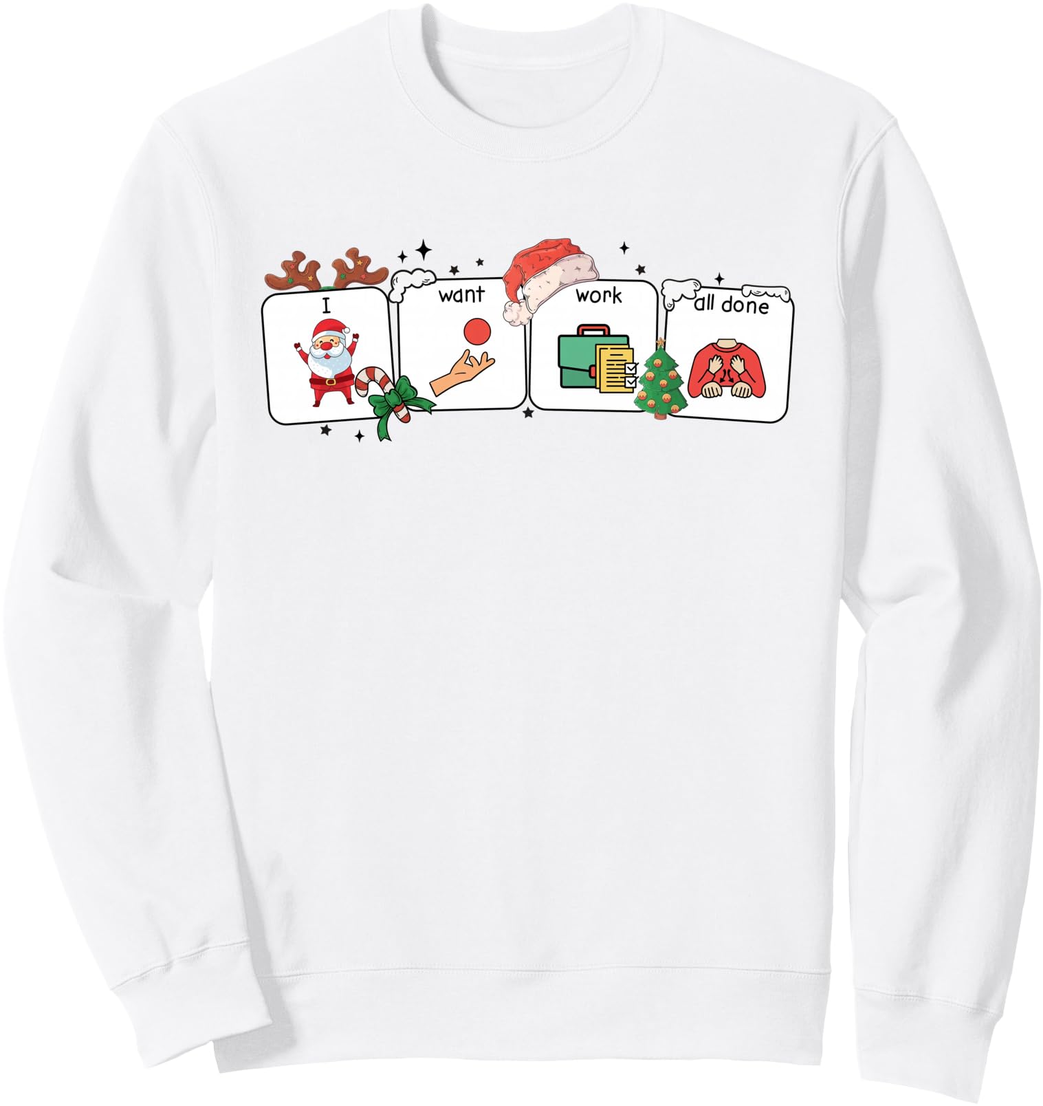 I Want Work All Done Sign Language Speech Aac Christmas Xmas Sweatshirt