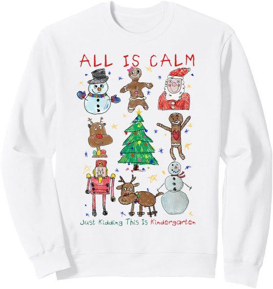 All Is Calm Just Kidding This Is Kindergarten Kid Drawing Sweatshirt