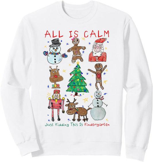 All Is Calm Just Kidding This Is Kindergarten Kid Drawing Sweatshirt