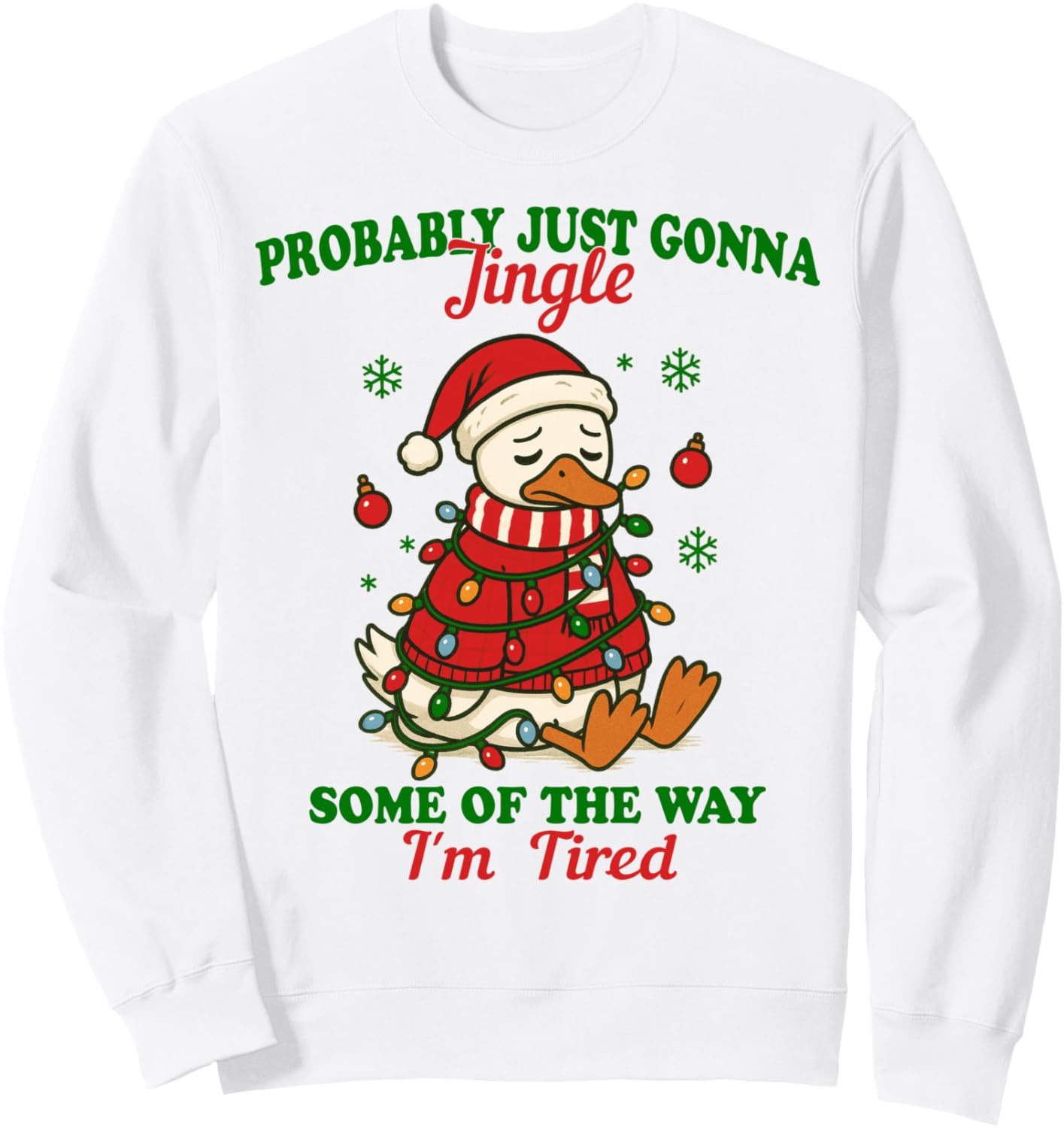 Probably Just Gonna Jingle Some of The Way I'm Tired Goose Sweatshirt