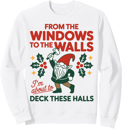 from The Windows to The Walls I'm About to Deck These Halls Sweatshirt